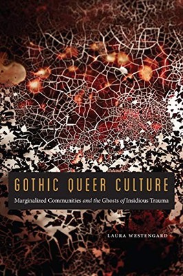 Gothic Queer Culture: Marginalized Communities and the Ghosts of