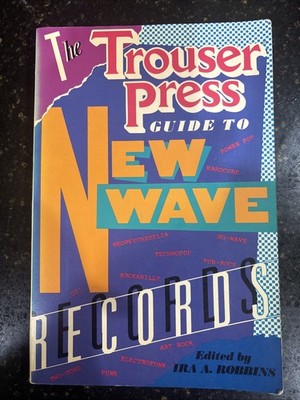The Trouser Press Guide To New Wave Records, Ira A Robbins 1983 Charles Scribner