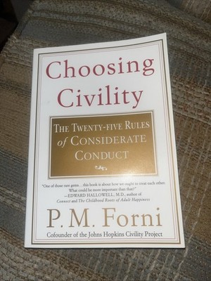 Choosing Civility : The Twenty-Five Rules of Considerate Conduct by P. M. Forni