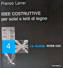 Franco Laner "Idee Costruttive Per Solai E Tetti Di Legno" Guide Peter Cox