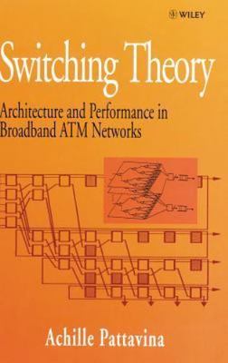 Switching Theory: Architecture and Performance in Broadband ATM Networks by 
