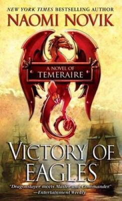 Victory of Eagles (Temeraire) - Mass Market Paperback By Novik, Naomi - GOOD