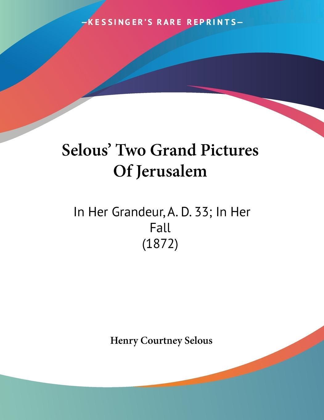 Selous' Two Grand Pictures Of Jerusalem Henry Courtney Selous