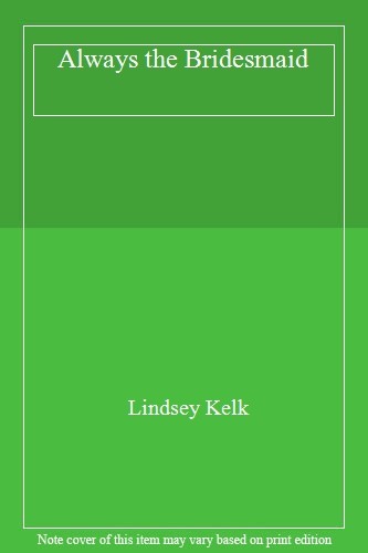 Always the Bridesmaid By Lindsey Kelk