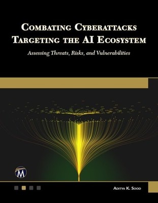 Combating Cyberattacks Targeting the AI Ecosystem: Assessing Threats, Risks, and