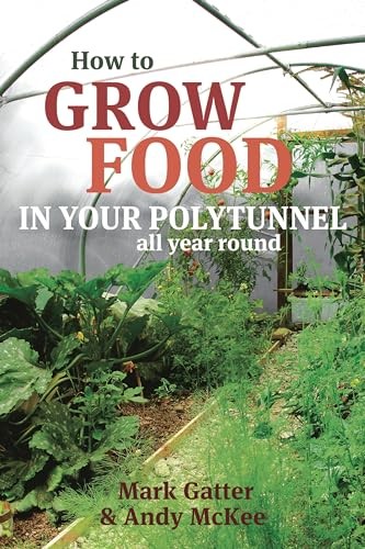 How to Grow Food in Your Polytunnel-Mark Gatter,Andy McKee