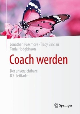 Coach werden: Der unverzichtbare ICF-Leitfaden by Jonathan Passmore (German) Pap