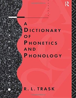 A Dictionary of Phonetics and Phonology (Linguistics),R.L. Trask