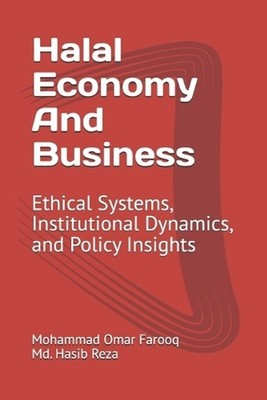 Halal Economy And Business: Ethical Systems, Institutional Dynamics, and Policy 
