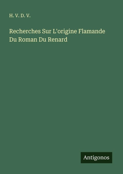 H. V. D. V. | Recherches Sur L'origine Flamande Du Roman Du Renard | Taschenbuch-image