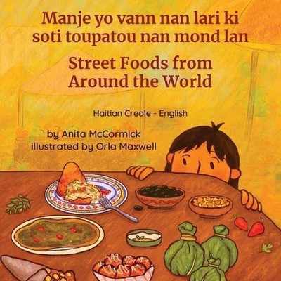 Street Foods from Around the World (Haitian Creole-English): Manje yo vann nan l
