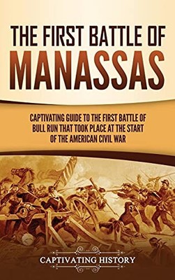Captivating History The First Battle of Manassas (Gebundene Ausgabe)