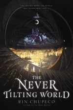 The Never Tilting World - Hardcover By Chupeco, Rin - GOOD