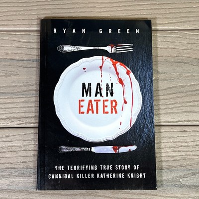 Man-Eater by Ryan Green The True Story of Cannibal Killer Katherine Knight VGC