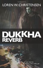 Dukkha Reverb: A Sam Reeves Martial Arts Thriller. Christensen 9781594392634**