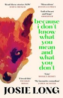 Josie Long - Because I Don't Know What You Mean And What You Don - H245Z