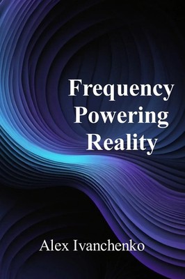 Alex Ivanchenko | Frequency Powering Reality | Taschenbuch | Englisch (2024)