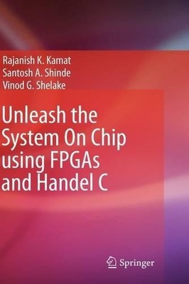 Unleash the System On Chip using FPGAs and Handel C - 9781402093616