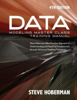 Data Modeling Master Class Training Manual 4th Edition: Steve Hoberman's Best...