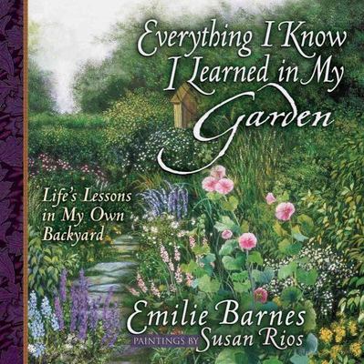 Everything I Know I Learned in My Garden: - 0736910018, Emilie Barnes, hardcover