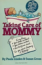 Taking Care of Mommy : Everything Your Doctor Wouldn't, Your Moth