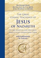 The Great Cosmic Teachings Of Jesus Of Nazareth To His Apostles And Discipl ...