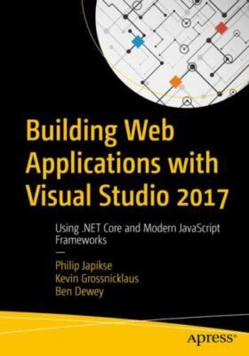 Building Web Applications with Visual Studio 2017: Using .NET Core and Modern J