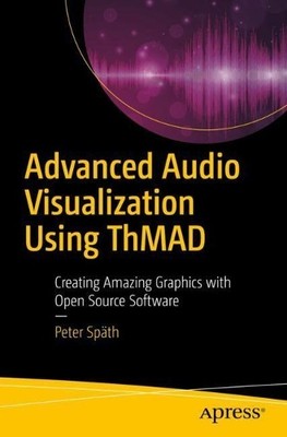Advanced Audio Visualization Using ThMAD by Peter Spth - 9781484235034