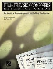 Film and Television Composer's Resource Guide: The Complete Guide to...