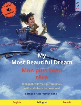 My Most Beautiful Dream - Mon plus beau rve (English - French): Bilingual childr