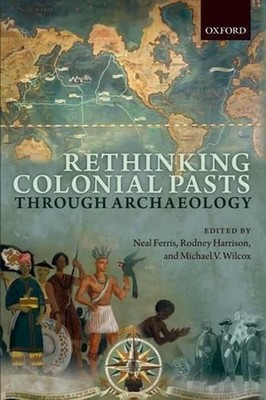 Rethinking Colonial Pasts through Archaeology by Neal Ferris (English) Hardcover