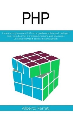 PHP: Impara a programmare PHP con la guida completa per lo sviluppo di siti web