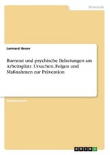 Burnout und psychische Belastungen am Arbeitsplatz. Ursachen, Folgen und Massnah