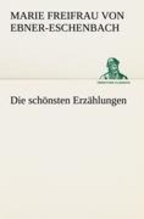 Thumbnail - Die Schönsten Erzählungen Marie Freifrau Von Ebner-eschenbach