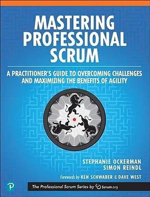 Mastering Professional Scrum: A Practitioners Guide to Overcoming Challenges and