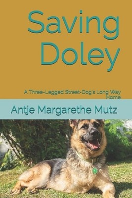 Saving Doley: A Three-Legged Street-Dog's Long Way Home by Gerhard Mutz Paperbac