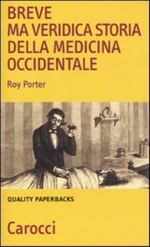 Breve ma veridica storia della medicina occidentale - Porter Roy