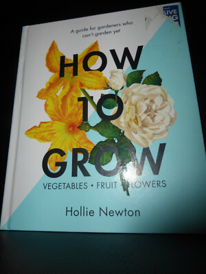 How to grow A guide for gardeners who can`t garden yet Hollie Newton gärtnern