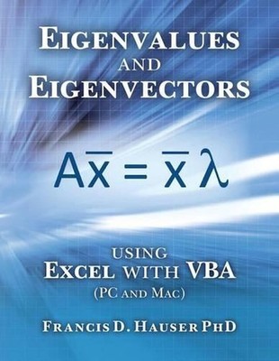 Eigenvalues and Eigenvectors using Excel with VBA by Francis D. Hauser Phd (Engl