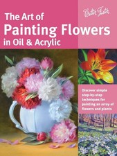 The Art of Painting Flowers in Oil Acrylic Collector's Series : Discover simp