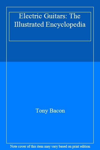 Electric Guitars: The Illustrated Encyclopedia,Tony Bacon, Dave