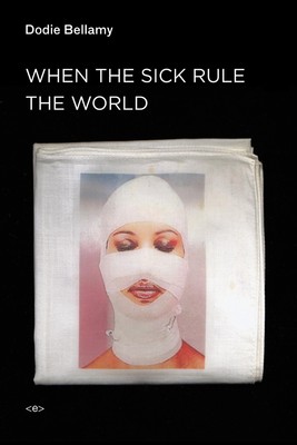 When the Sick Rule the World (Semiotext(e) / Active Agents) - paperback Bell...