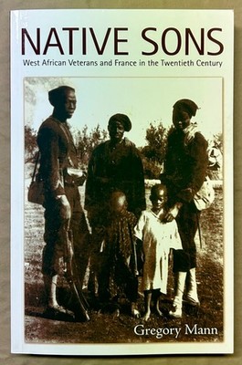 Native Sons : West African Veterans and France in the Twentieth Century
