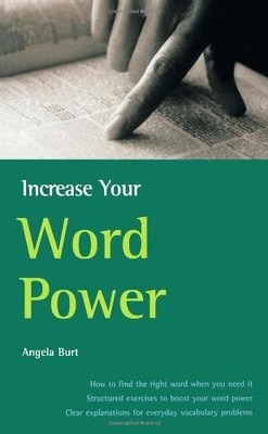 Increase Your Word Power: How to find the right word  by Burt, Angela 1857037162
