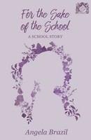 Angela Brazil | For The Sake Of The School | Taschenbuch | Englisch (2017)
