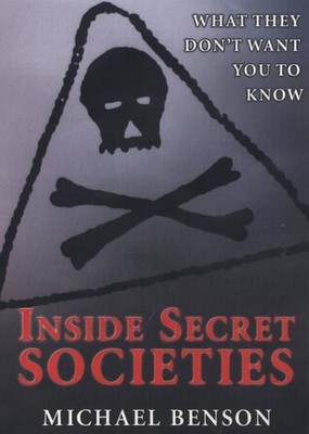 INSIDE SECRET SOCIETIES : What they Don't Want you to Know,Micha