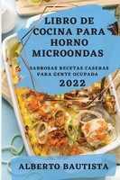 Libro De Cocina Para Horno Microondas 2022 Alberto Bautista Taschenbuch Spanisch