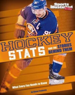 Hockey Stats and the Stories Behind Them: What Every Fan Needs to Kn - VERY GOOD