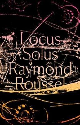 Locus Solus by Raymond Roussel: New