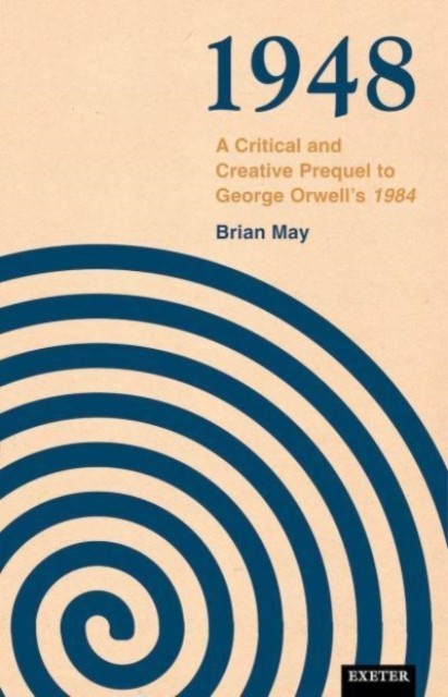 1948: A Critical and Creative Prequel to Orwell's 1984 by Brian May HARDBACK